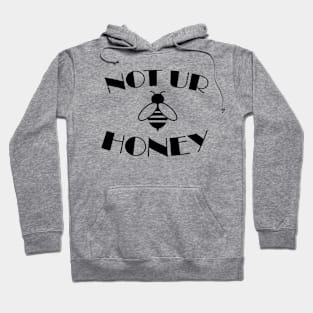 Not Ur Honey Hoodie